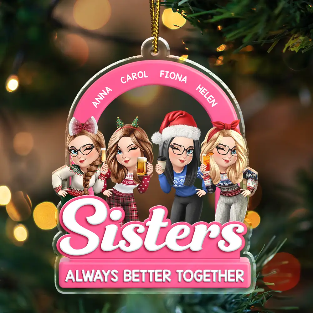 Gift For Women,Gift For Bestie,Christmas,Happy,Gift For Sisters - Besties Sisters Always Better Together Christmas 3D Effect - Personalized Custom Shaped Acrylic Ornament