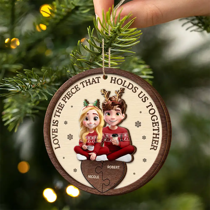 Gift For Couples,Gift For Women,Gift For Men,Gift For Husband,Gift For Wife,Love,Christmas,Gift For Boyfriend,Gift For Girlfriend - Love Is The Piece That Holds Us Together Couple - Personalized 2-Layered Wooden Ornament