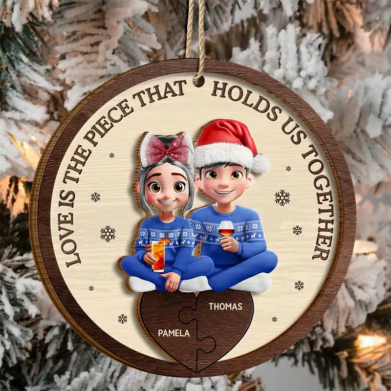 Gift For Couples,Gift For Women,Gift For Men,Gift For Husband,Gift For Wife,Love,Christmas,Gift For Boyfriend,Gift For Girlfriend - Love Is The Piece That Holds Us Together Couple - Personalized 2-Layered Wooden Ornament