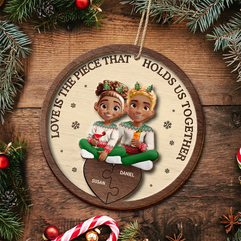 Gift For Couples,Gift For Women,Gift For Men,Gift For Husband,Gift For Wife,Love,Christmas,Gift For Boyfriend,Gift For Girlfriend - Love Is The Piece That Holds Us Together Couple - Personalized 2-Layered Wooden Ornament