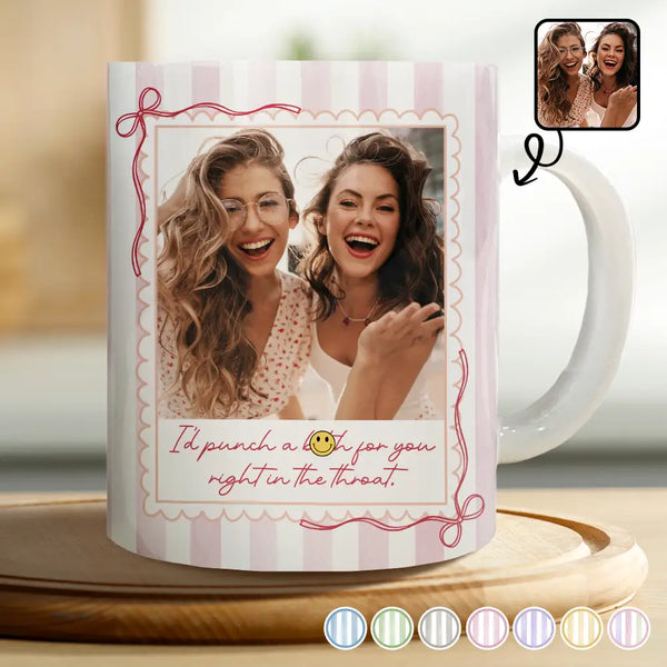 Gift For Bestie,Gift For Sisters,Custom Photo,Happy - Custom Photo Right In The Throat Besties Stripe Style - Personalized White Edge-to-Edge Mug