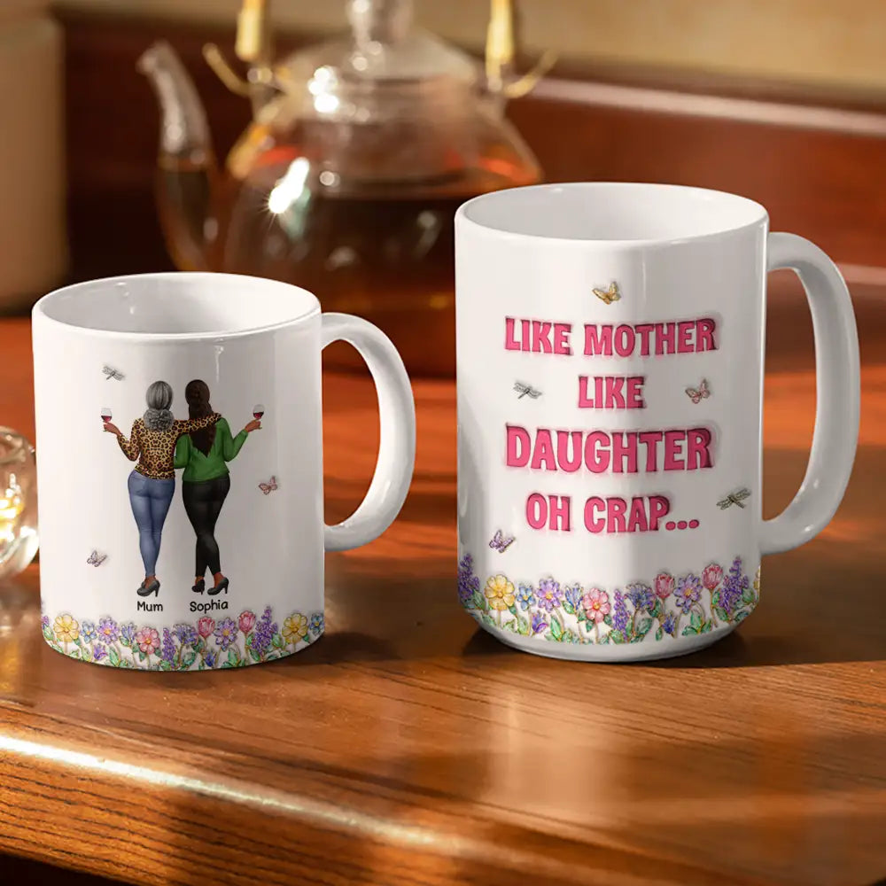 Mom - Daughters (Adult),Mom - Daughters (Young),Gift For Mother,Gift For Daughter,Gift For Women,Top Market,Top Market,Vector - 3D Effect Like Mother Like Daughter Oh Crap - Personalized White Edge-to-Edge Mug