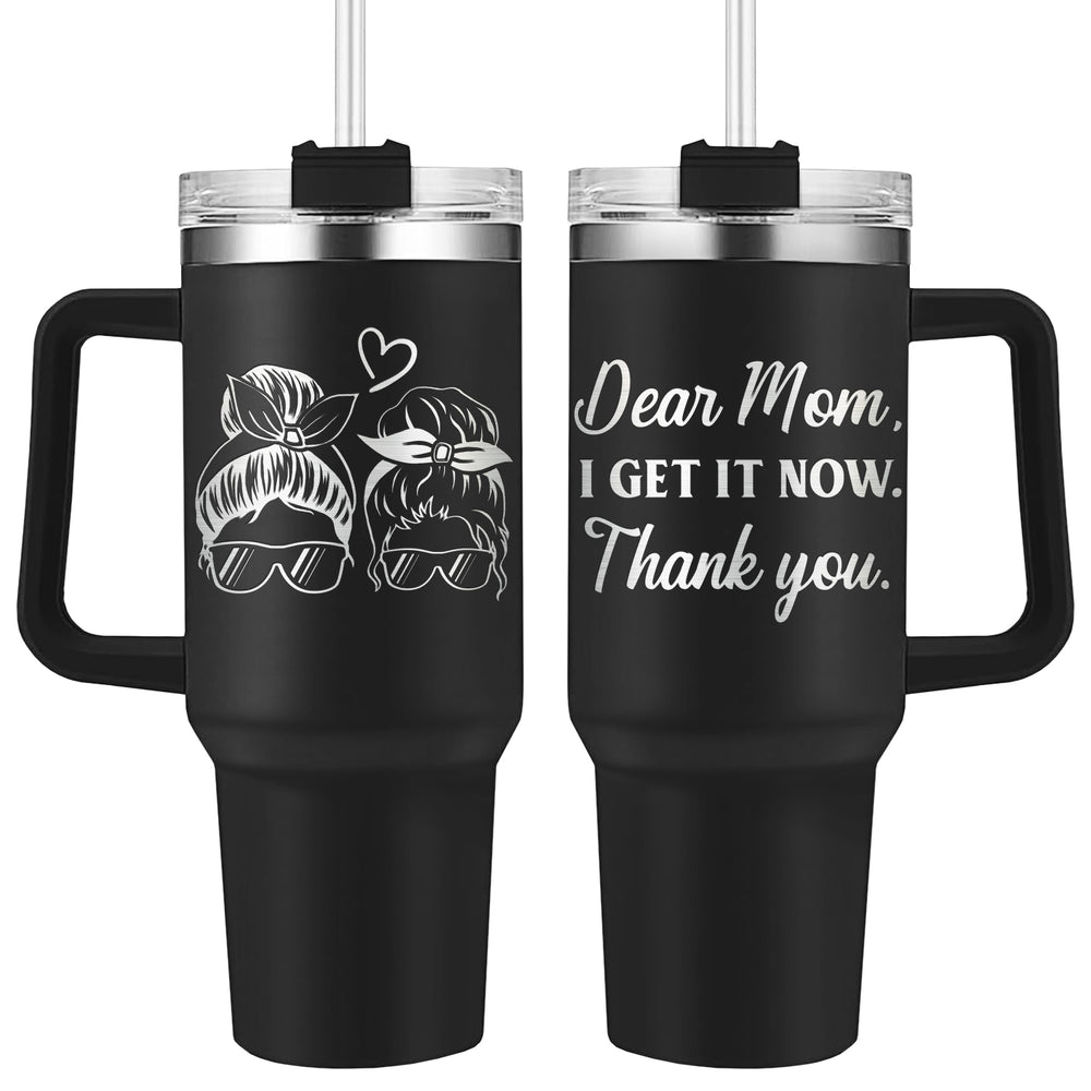 Wander Prints Gift For Mom - I Get It Now - Black Engraved 40oz Tumbler - Mother's Day Appreciation Gift AZCS