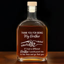 Gift For Brothers,Funny - Thank You For Being My Brother - Personalized Whiskey Bottle