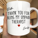 Gift For Bestie, Gifts For Colleagues, Gift For Sisters, Gift For Sibling, Happy - Thank You For Being My Unpaid Therapist Bestie Sibling - Personalized Mug