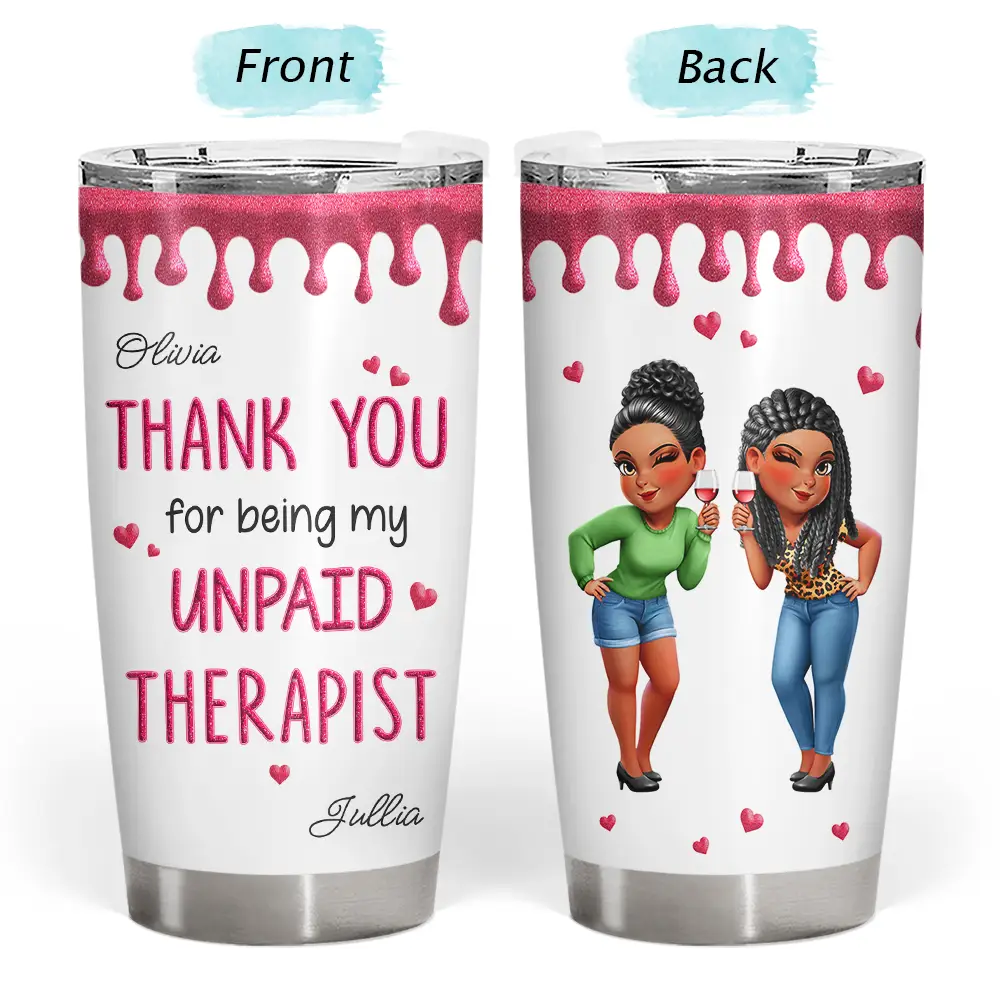 Gift For Bestie,Gifts For Colleagues,Gift For Sisters,Gift For Sibling,Happy - Thank You For Being My Unpaid Therapist Bestie Sibling - Personalized Tumbler