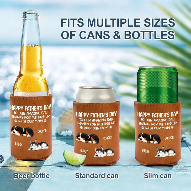 Pet Lovers, Pet Dad, Dog Lovers, Dog Dad, Happy, Gift For Father - Thanks For Putting Up With My Mom - Personalized Leather Can Cooler