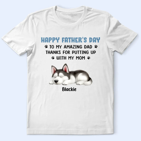 Pet Lovers,Pet Dad,Dog Lovers,Dog Dad,Happy,Gift For Father - Thanks For Putting Up With My Mom - Personalized T Shirt