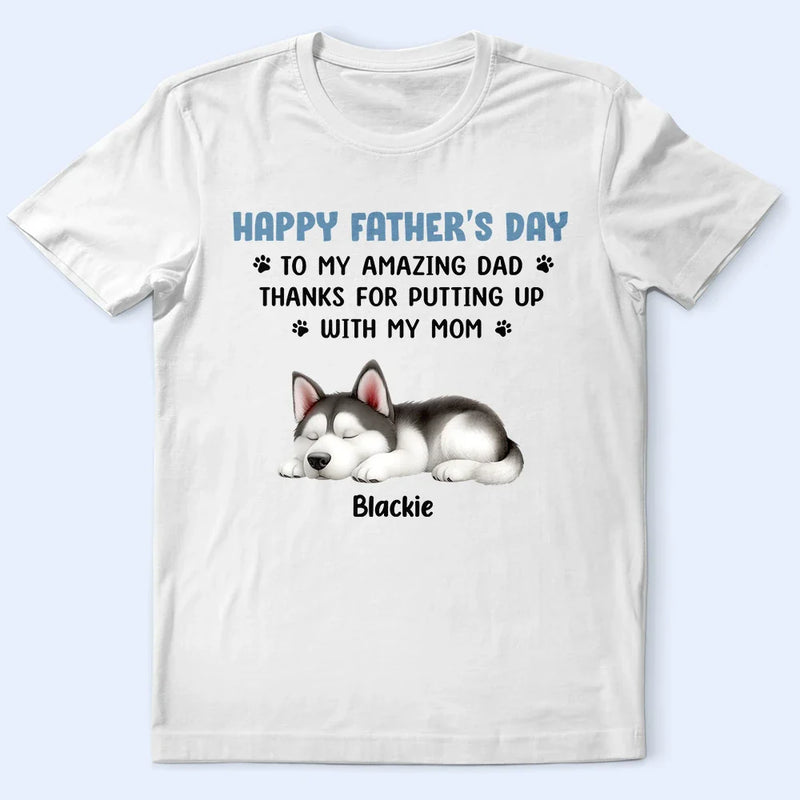 Pet Lovers,Pet Dad,Dog Lovers,Dog Dad,Happy,Gift For Father - Thanks For Putting Up With My Mom - Personalized T Shirt