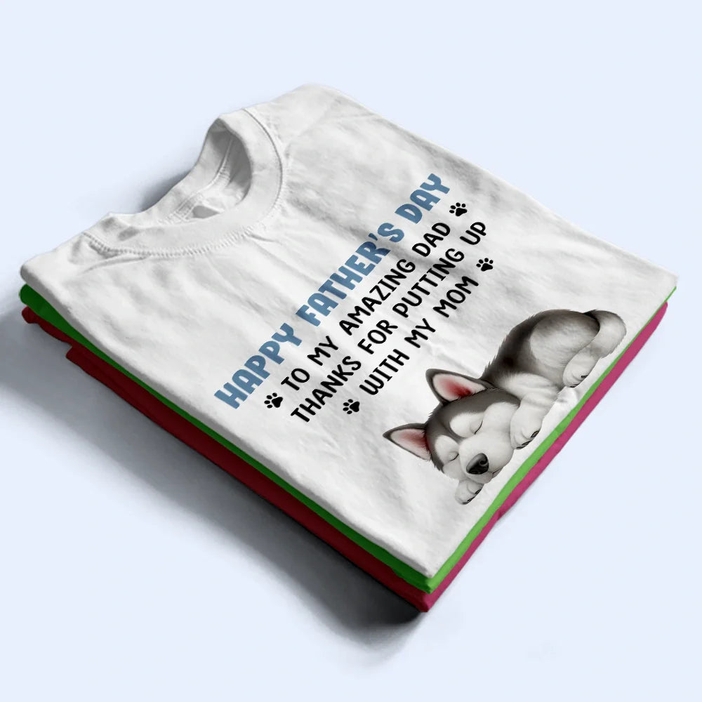 Pet Lovers,Pet Dad,Dog Lovers,Dog Dad,Happy,Gift For Father - Thanks For Putting Up With My Mom - Personalized T Shirt