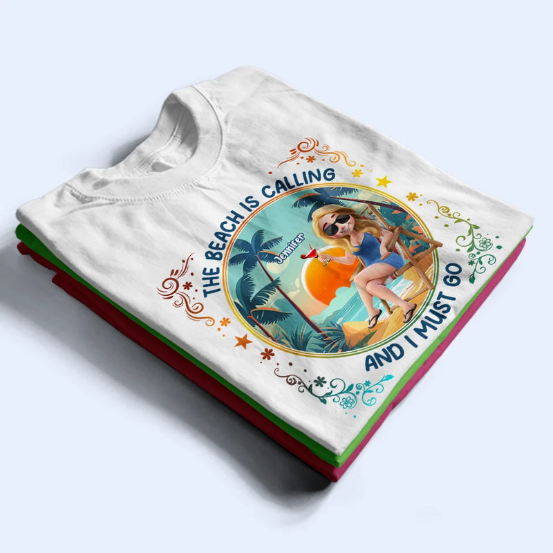 Gift For Yourself, Gift For Women, Gift For Bestie, Beach, Summer, Happy - The Beach Is Calling Now - Personalized T Shirt