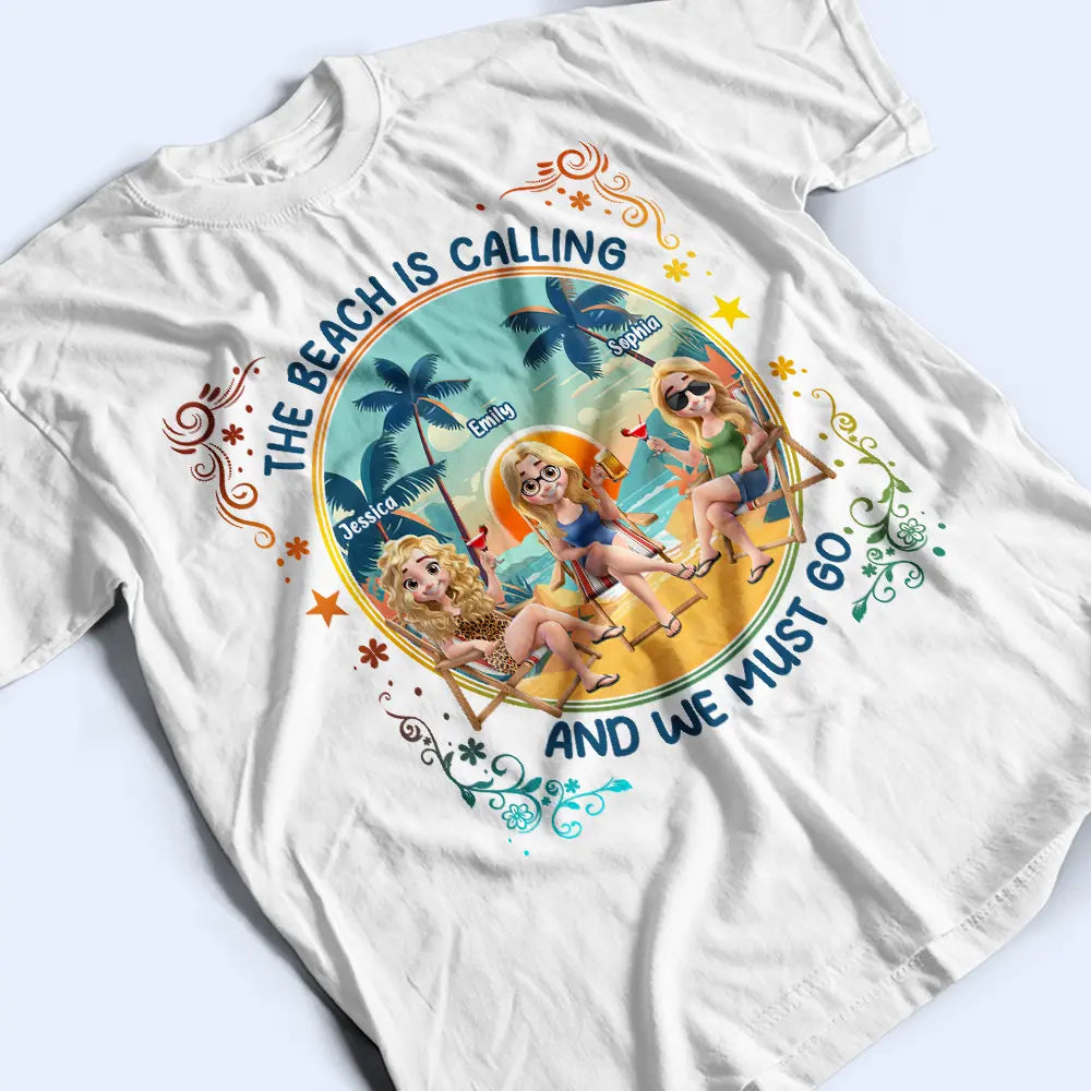 Gift For Yourself, Gift For Women, Gift For Bestie, Beach, Summer, Happy - The Beach Is Calling Now - Personalized T Shirt