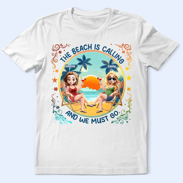 Gift For Yourself, Gift For Women, Gift For Bestie, Beach, Summer, Happy - The Beach Is Calling Now - Personalized T Shirt