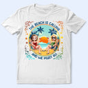 Gift For Yourself, Gift For Women, Gift For Bestie, Beach, Summer, Happy - The Beach Is Calling Now - Personalized T Shirt