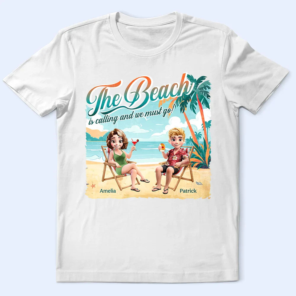 Gift For Couples,Gift For Husband,Gift For Wife,Gift For Boyfriend,Gift For Girlfriend,Gift For Sibling,Gift For Sisters,Gift For Brothers,Gift For Bestie,Beach,Happy  - The Beach Is Calling We Must Go - Personalized T Shirt