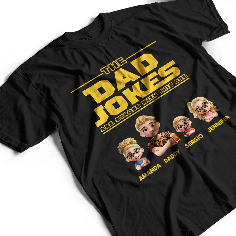 Gift For Father,Happy,Gift For Men - The Dad Jokes Are Strong With This One - Personalized T Shirt