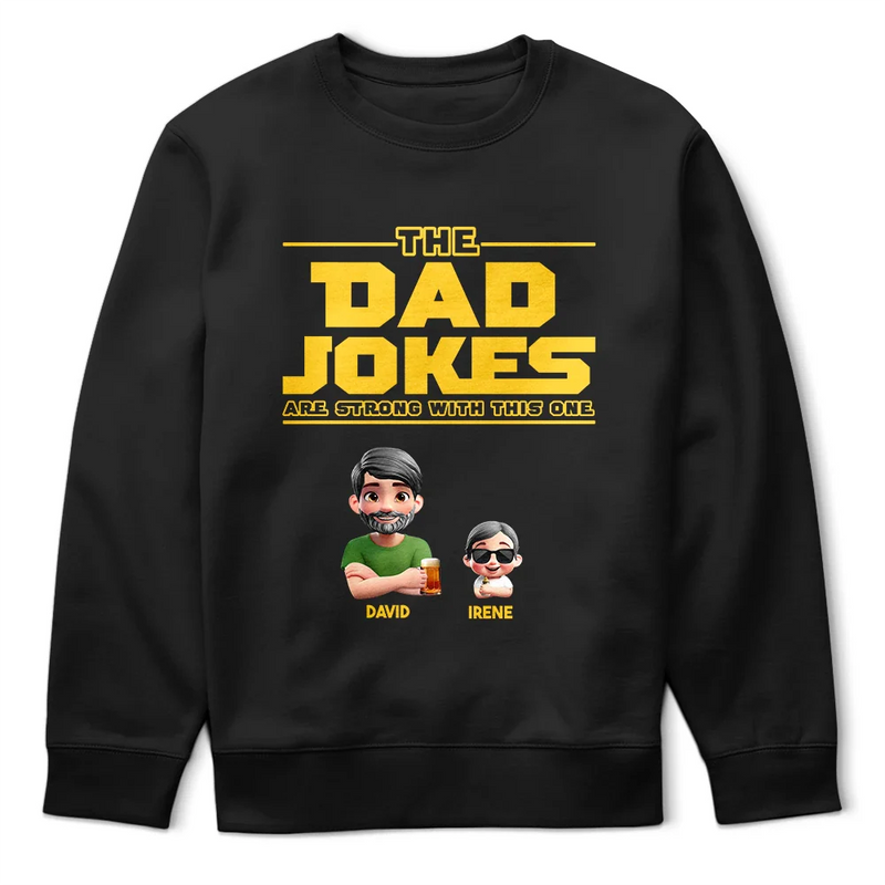 Gift For Father,Happy,Gift For Men - The Dad Jokes Are Strong With This One - Personalized T Shirt