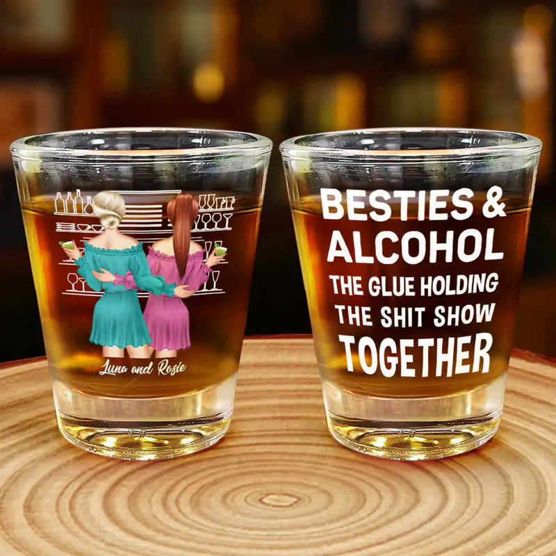 Gift For Bestie - The Glue Holding Together - Personalized Shot Glass