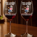 Retirement,Funny,Gift For Yourself,Parents,Gift For Grandparents - The Legend Has Retired Not My Problem Anymore Cartoon - Personalized Wine Glass