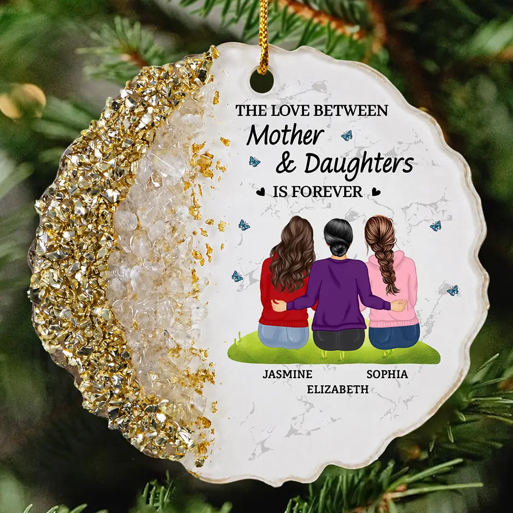 The Love Between Mother And Daughters Is Forever - Personalized Resin Ornament