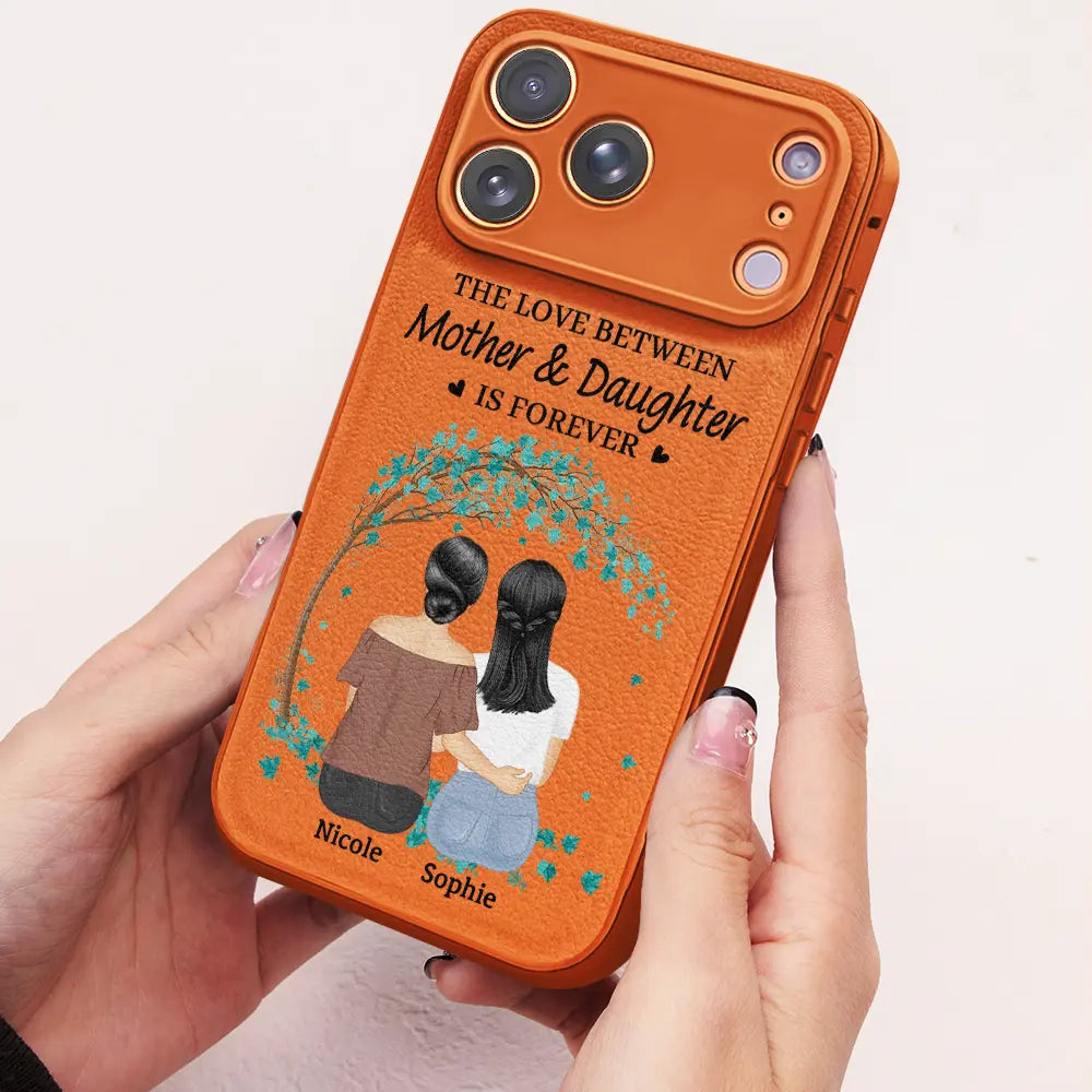 Gift For Mother,Mom - Daughters (Adult),Love - The Love Between Mother & Daughters Is Forever - Personalized Leather Phone Case