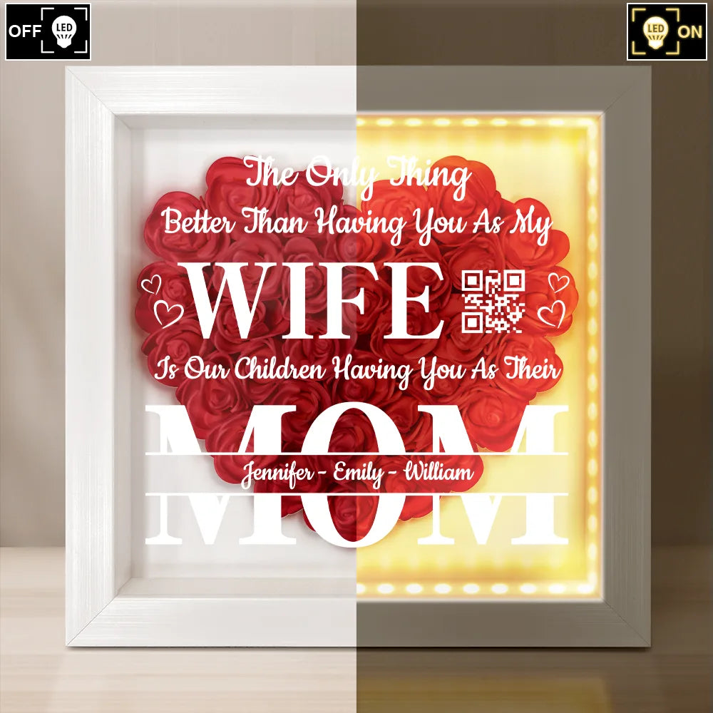 Gift For Wife, Love - The Only Thing Better Is Our Children Having You As Their Mom - Personalized LED Light Flower Shadow Box