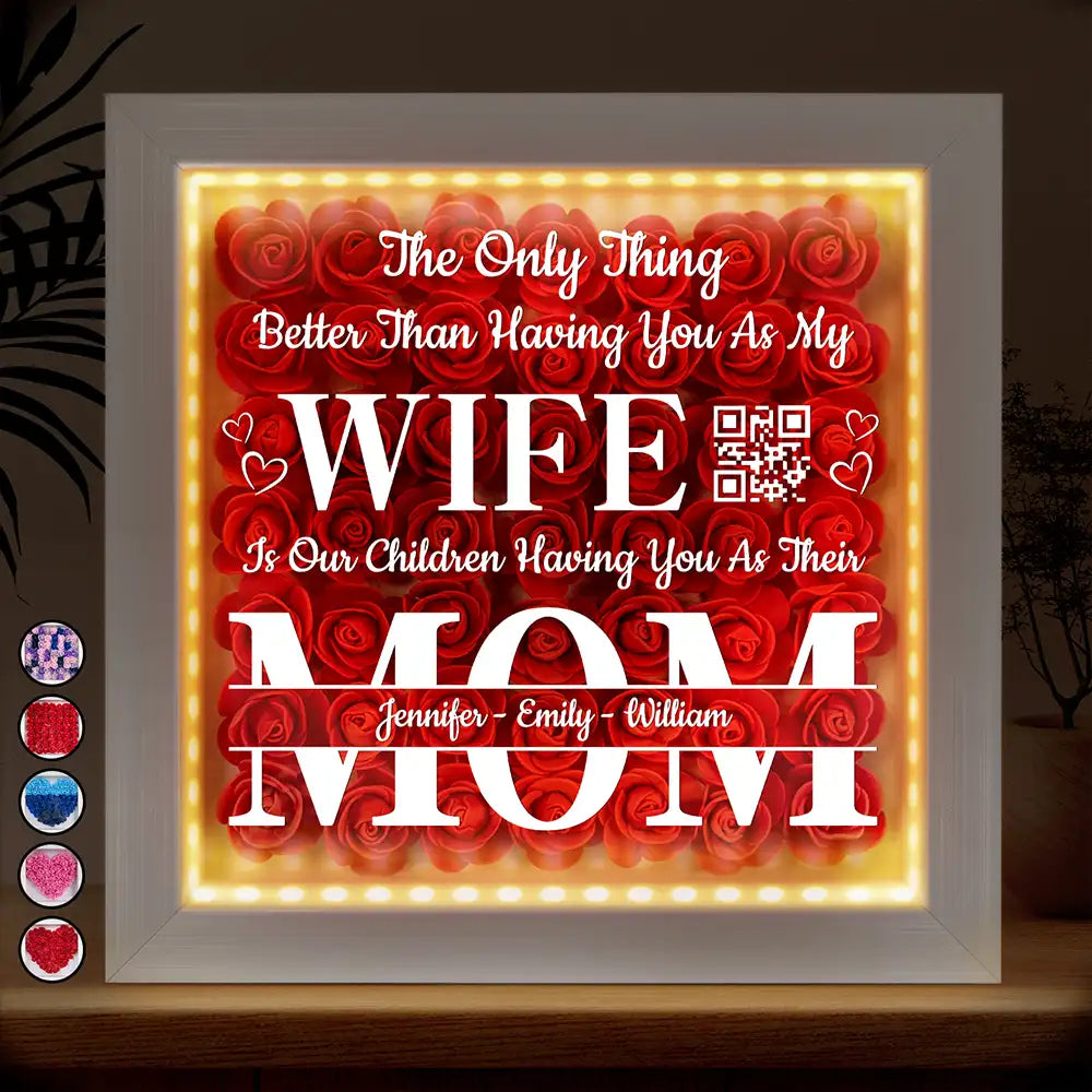 Gift For Wife, Love - The Only Thing Better Is Our Children Having You As Their Mom - Personalized LED Light Flower Shadow Box