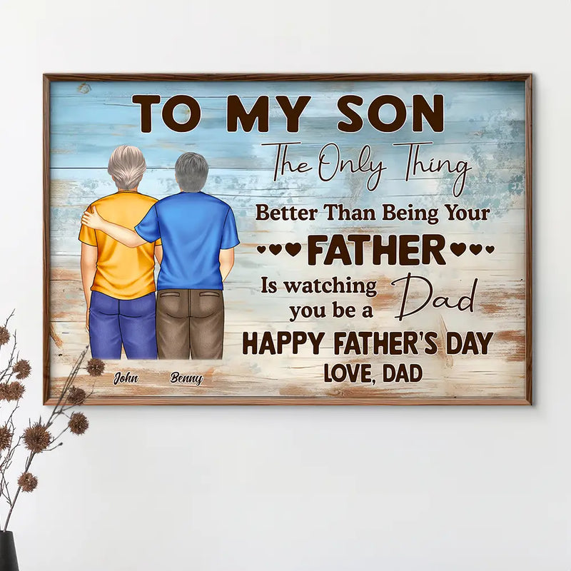 Dad,Gift For Son,Mom,Sons - The Only Thing Better Than Being Your Father - Personalized Poster