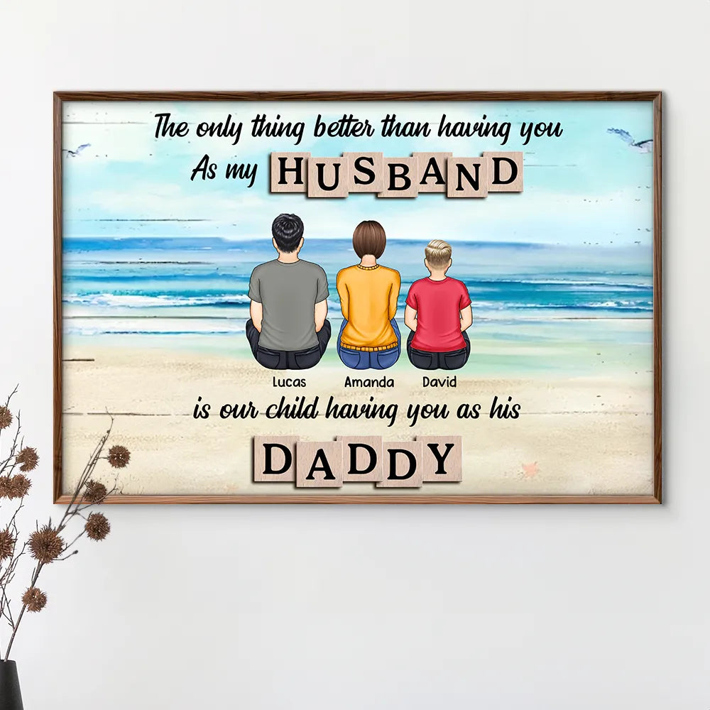 Gift For Father,Gift For Husband,Happy - The Only Thing Better Than Having You As My Husband - Personalized Poster