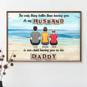 Gift For Father,Gift For Husband,Happy - The Only Thing Better Than Having You As My Husband - Personalized Poster
