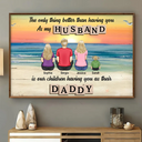 Gift For Father,Gift For Husband,Happy - The Only Thing Better Than Having You As My Husband - Personalized Poster
