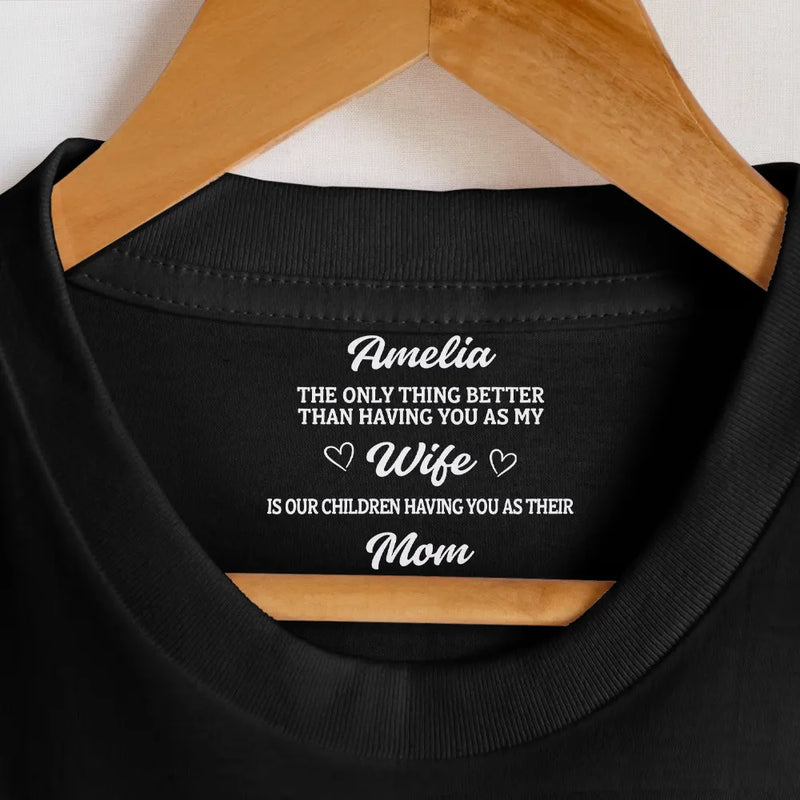 Gift For Husband,Gift For Wife,Gift For Mother,Gift For Father,Love - The Thing Better Than Having You As My Husband Wife - Personalized T Shirt
