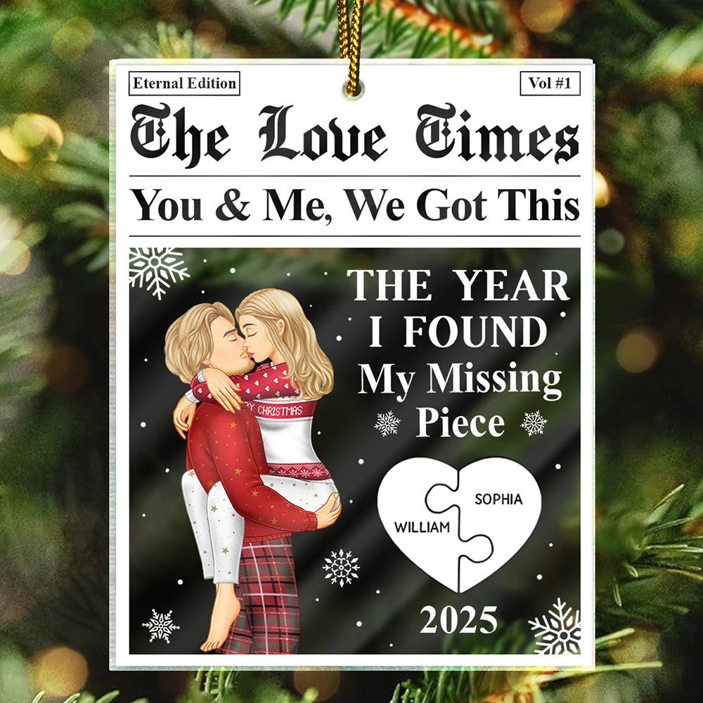 Love,Gift For Couples,Gift For Husband,Gift For Wife,Gift For Boyfriend,Gift For Girlfriend,Christmas - The Year I Found My Missing Piece The Love Times - Personalized Custom Shaped Acrylic Ornament