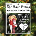 Love,Gift For Couples,Gift For Husband,Gift For Wife,Gift For Boyfriend,Gift For Girlfriend,Christmas - The Year I Found My Missing Piece The Love Times - Personalized Custom Shaped Acrylic Ornament