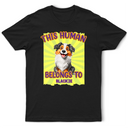 Dog Lovers, Dog Mom, Dog Dad, Pet Lovers, Pet Mom, Pet Dad, Happy - This Human Belongs To 3D Effect Dog - Personalized T Shirt