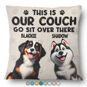 Dog Lovers,Dog Mom,Dog Dad,Pet Lovers,Pet Mom,Pet Dad - This Is Our Couch Go Sit Over There 3D Effect - Personalized Pillow