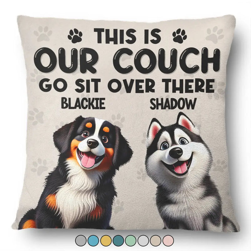 Dog Lovers,Dog Mom,Dog Dad,Pet Lovers,Pet Mom,Pet Dad - This Is Our Couch Go Sit Over There 3D Effect - Personalized Pillow