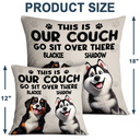 Dog Lovers,Dog Mom,Dog Dad,Pet Lovers,Pet Mom,Pet Dad - This Is Our Couch Go Sit Over There 3D Effect - Personalized Pillow