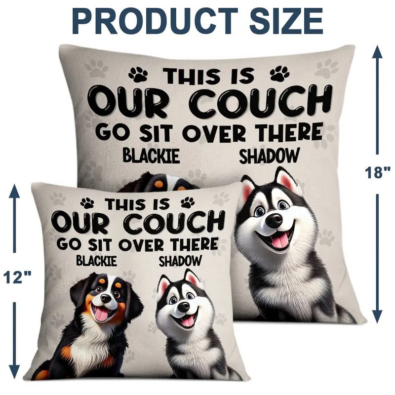 Dog Lovers,Dog Mom,Dog Dad,Pet Lovers,Pet Mom,Pet Dad - This Is Our Couch Go Sit Over There 3D Effect - Personalized Pillow