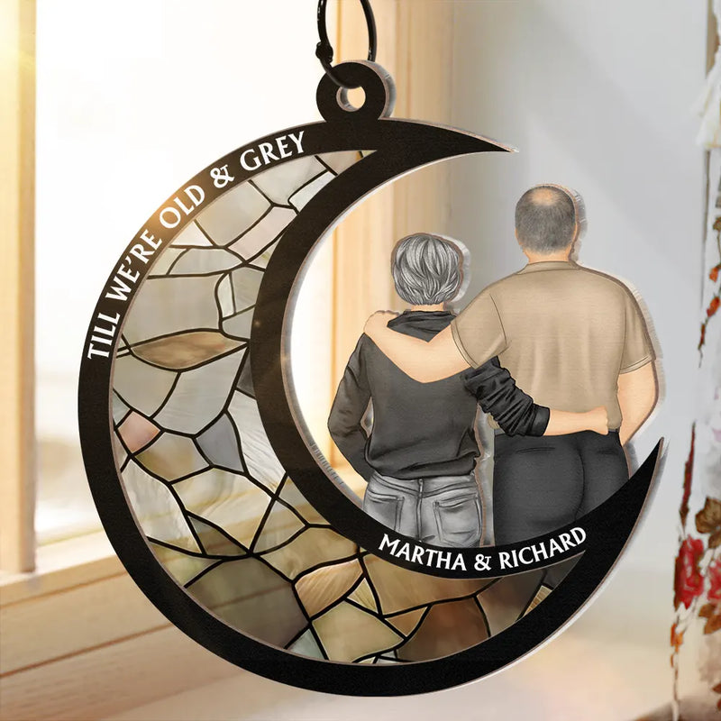 Gift For Couples, Old Couples, Gift For Husband, Gift For Girlfriend, Gift For Boyfriend, Gift For Wife - Till We're Old And Grey - Personalized Window Hanging Suncatcher Ornament