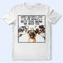 Gift For Mother, Dog Mom, Dog Lovers, Happy - To The World's Best Dog Mom - Personalized T Shirt