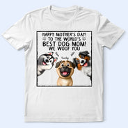 Gift For Mother, Dog Mom, Dog Lovers, Happy - To The World's Best Dog Mom - Personalized T Shirt