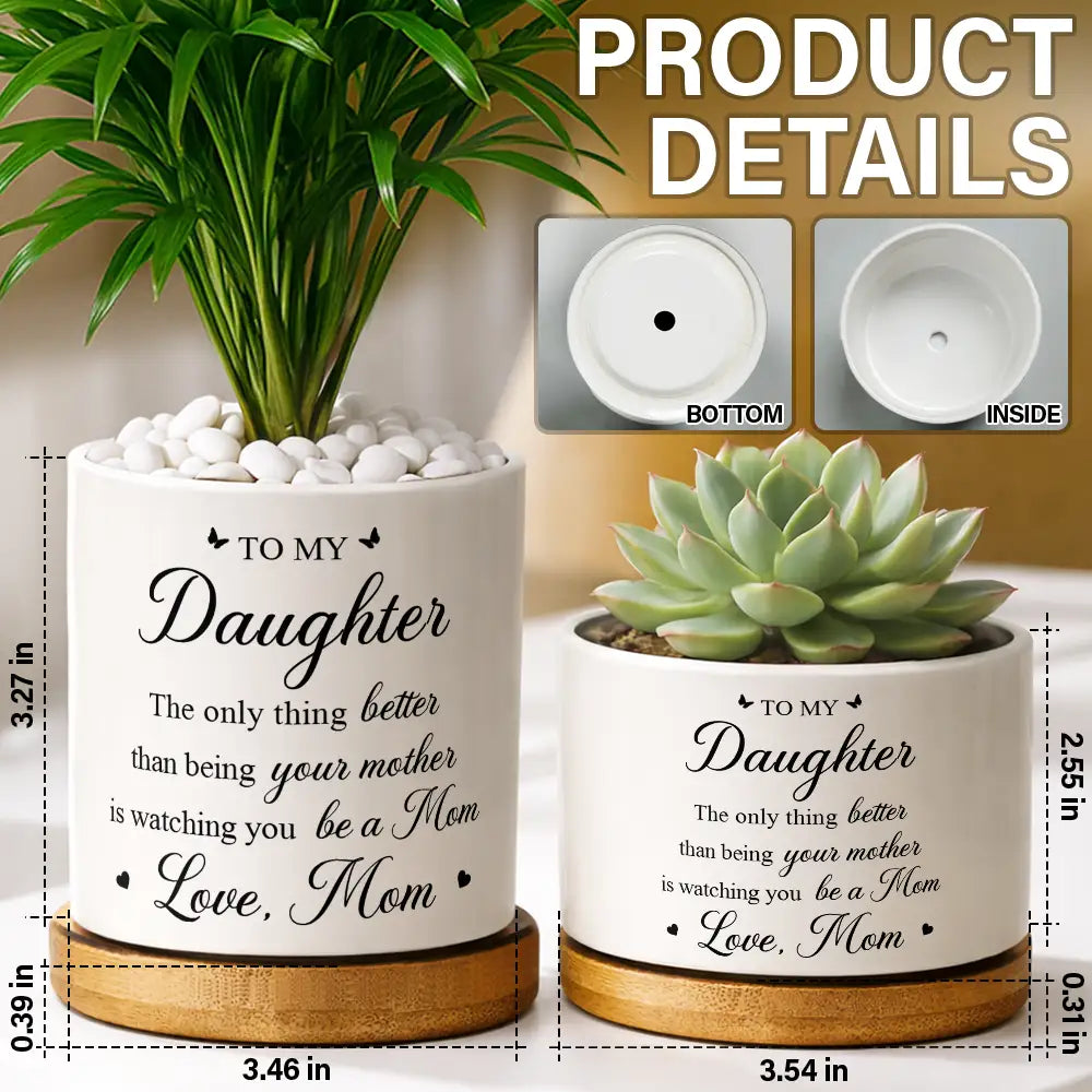 Gift For Daughter,Mom,Daughters (Adult),Gift For Women,Happy,Love - To My Daughter The Only Thing Better Than Being Your Mother - Personalized Ceramic Plant Pot