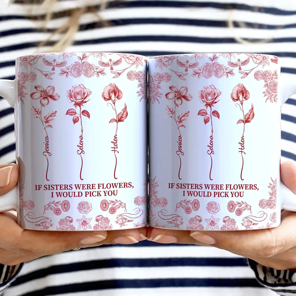 Gift For Sibling, Gift For Sisters, Love - Toile De Jouy Birth Flower Sisters From The Same Garden - Personalized White Edge-to-Edge Mug