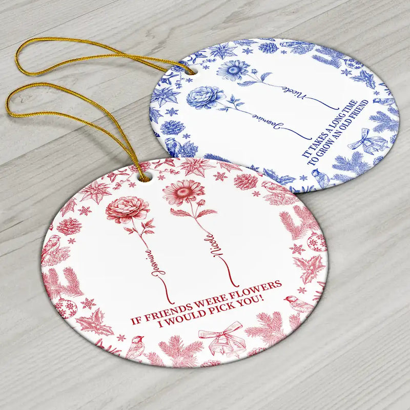 Gift For Yourself,Gift For Women,Gift For Bestie,Old Best friends,Love,Christmas - Toile De Jouy Birth Flower Grow An Old Friend - Personalized Circle Ceramic Ornament