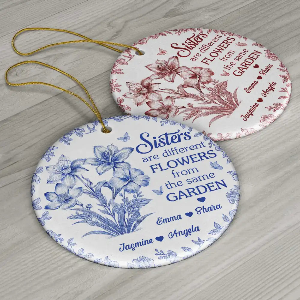 Gift For Bestie,Gift For Sisters,Christmas,Happy - Toile Flower Sisters Are Different Flowers From The Same Garden - Personalized Circle Ceramic Ornament