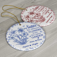 Gift For Bestie,Gift For Sisters,Christmas,Happy - Toile Flower Sisters Are Different Flowers From The Same Garden - Personalized Circle Ceramic Ornament