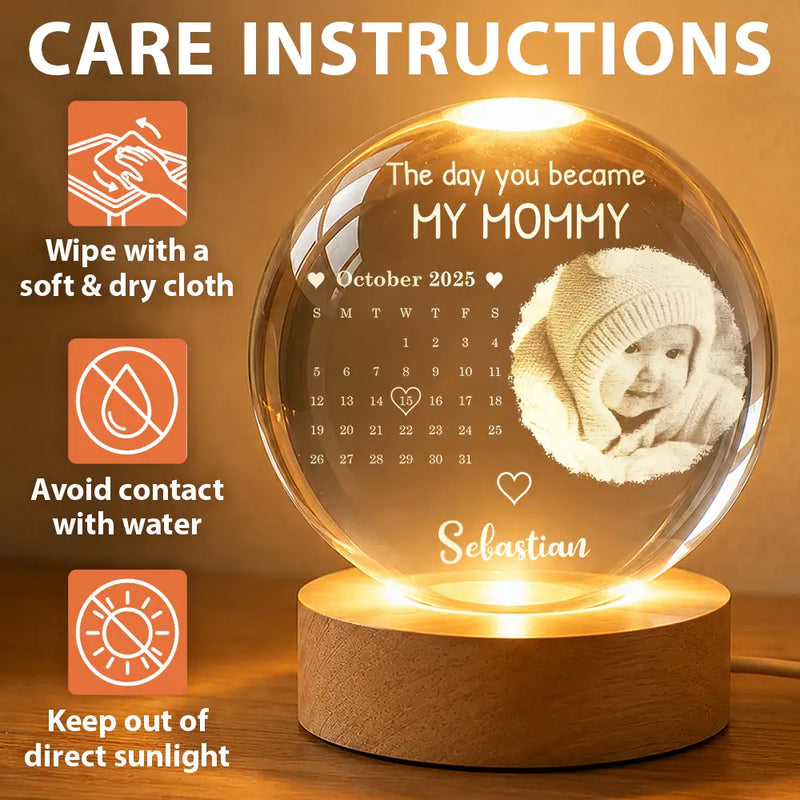 Custom Photo,New baby,New Mom,New Dad,Happy - Custom Photo Calendar The Day You Became My Mommy - Personalized Crystal Globe Lamp