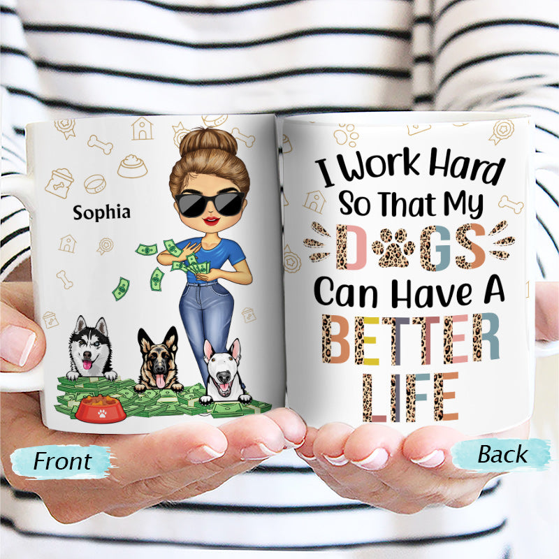 Work Hard So My Dog Can Have A Better Life - Gift For Dog Lovers -  Custom White Edge-to-Edge Mug