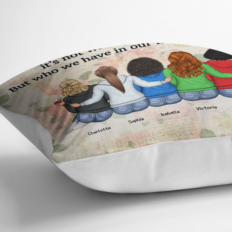 Who We Have In Our Life That Matters Best Friends - Bestie BFF Gift -  Personalized Custom Pillow